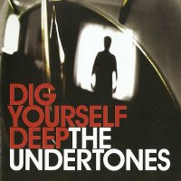 The Undertones - Dig Yourself Deep (2007)