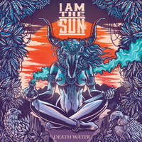 I Am The Sun - Death Water (2016)