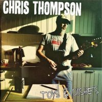 Chris Thompson - Toys & Dishes (2014)