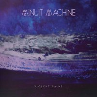 Minuit Machine - Violent Rains (2015)