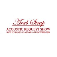 Arab Strap - Acoustic Request Show (2004)