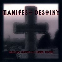 Manifest Destiny - Your World Has Died (2007)