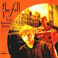 The Fall - I Am Kurious Oranj (1988)