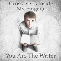 Crossover\'s Inside My Fingers - You Are The Writer (2011)