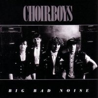 Choirboys - Big Bad Noise (1988)