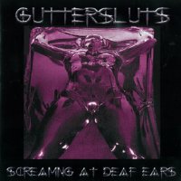 Guttersluts - Screaming At Deaf Ear (1999)