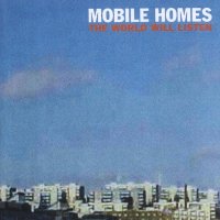 The Mobile Homes - The World Will Listen (2001)