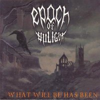 Epoch of Unlight - What Will Be Has Been (1998)