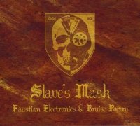 Slave\'s Mask - Faustian Electronics & Bruise Poetry (2006)