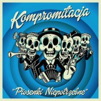 Kompromitacja - Piosenki Niepotrzebne (2015)