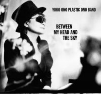 Yoko Ono & Plastic Ono Band - Between My Head And The Sky (2009)
