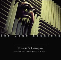 Rossetti’s Compass - The Cage Sessions 01 (2013)