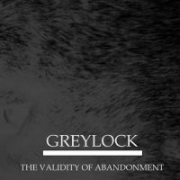 Greylock - The Validity Of Abandonment (2016)