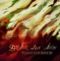 Black Sun Aeon - Darkness Walks Besides Me (2009)