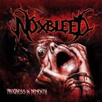 Noxbleed - Progress In Dementia (2011)  Lossless