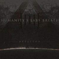 Humanity\'s Last Breath - Detestor (2016)