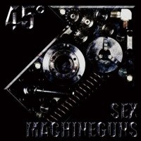 Sex Machineguns - 45°↗ (2009)