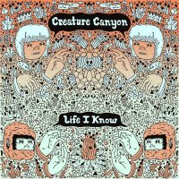 Creature Canyon - Life I Know (2016)