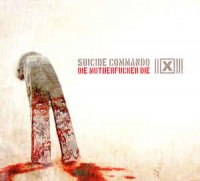 Suicide Commando - Die Motherfucker Die (2009)