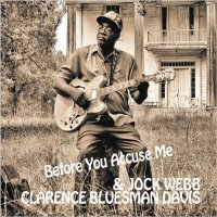 Clarence Bluesman Davis & Jock Webb - Before You Accuse Me (2016)