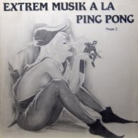 A La Ping Pong - Extrem Musik A La Ping Pong Phase 1 (1980)