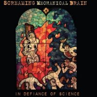 Screaming Mechanical Brain - In Defiance Of Science (2008)