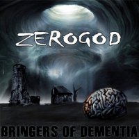 Zerogod - Bringers Of Dementia (2008)