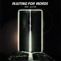 Waiting For Words - The Curve (2009)