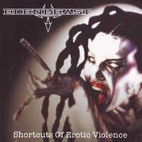 Edenbeast - Shortcuts of Erotic Violence (2005)