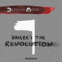 Depeche Mode - Where`s The Revolution (The Remixes) (2017)