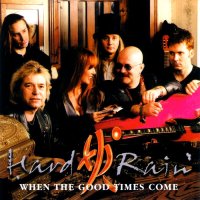 Hard Rain - When The Good Times Come (1999)