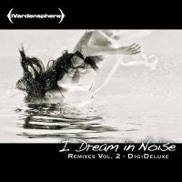 iVardensphere - I Dream In Noise - Remixes Vol. 2 - DigiDeluxe (2012)