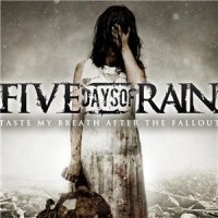 Five Days Of Rain - Taste My Breath After The Fallout (2010)