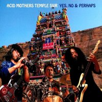 Acid Mothers Temple SWR - Yes, No & Perhaps (2014)