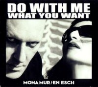 Mona Mur and En Esch - Do With Me What You Want ( 2 CD ) (2012)