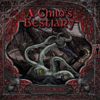 Valentine Wolfe - A Child\'s Bestiary (2016)