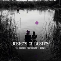 Jesters Of Destiny - The Sorrows That Refuse To Drown (2017)