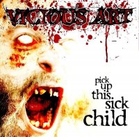 Vicious Art - Pick Up This Sick Child (2007)