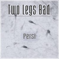 Two Legs Bad - Persi (2015)