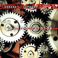 Garbage Disposal - Reunion Carbide (2003)