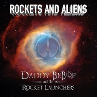 Daddy BeBop And The Rocket Launchers - Rockets And Aliens (2015)