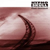 Hypnoskull - Ffwd>Burnout! (1999)