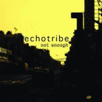 Echotribe - Not Enough (2009)