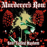 Murderer\'s Row - Beer Fueled Mayhem (2007)