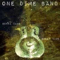One Dime Band - Gonna Take Sweet Time (2017)