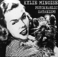 Kylie Minoise - Psychedelic Satanism! (2006)