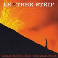 Leaether Strip - Walking On Volcanos (2006)