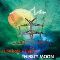 Thirsty Moon - I\'ll Be Back - Live \'75 (1975)