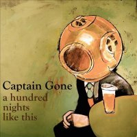 Captain Gone - A Hundred Nights Like This (2012)