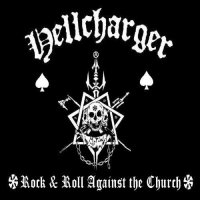 Hellcharger - Rock \'n\' Roll Against the Church [Reissue 2015] (2012)